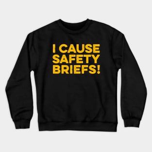 Funny Warning - I Cause Safety Briefs Crewneck Sweatshirt